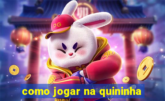 como jogar na quininha